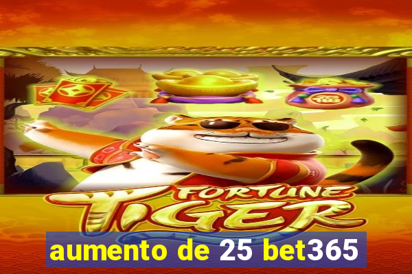 aumento de 25 bet365